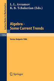 Algebra. Some Current Trends: Proceedings of the 5th National School in Algebra, Held in Varna, Bulgaria, Sept. 24 - Oct. 4, 1986 (1988)