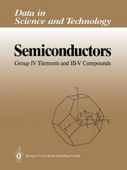 Semiconductors: Group IV Elements and III-V Compounds (Softcover Reprint of the Original 1st 1991)