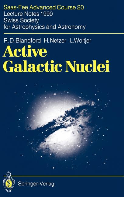 Active Galactic Nuclei: Saas-Fee Advanced Course 20. Lecture Notes 1990. Swiss Society for Astrophysics and Astronomy (1990)