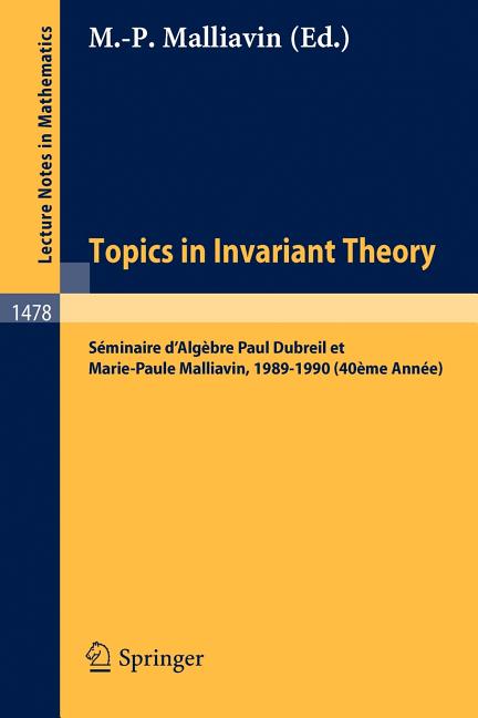 Topics in Invariant Theory: Seminaire d'Algebre Paul Dubreil Et M.-P. Malliavin 1989-1990 (40eme Annee) (1991)