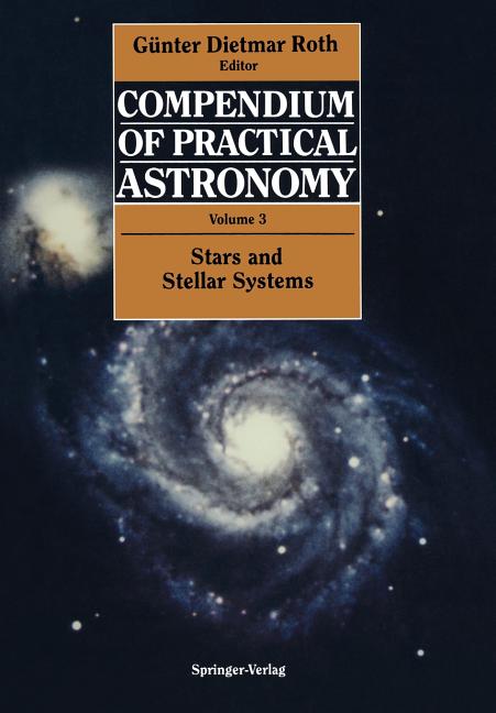 Compendium of Practical Astronomy: Volume 3: Stars and Stellar Systems (Softcover Reprint of the Original 1st 1994)