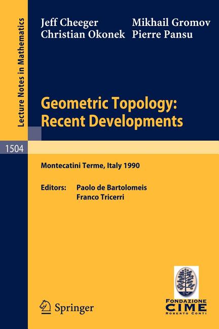 Geometric Topology: Recent Developments: Lectures Given on the 1st Session of the Centro Internazionale Matematico Estivo (C.I.M.E.) Held at Monteca-