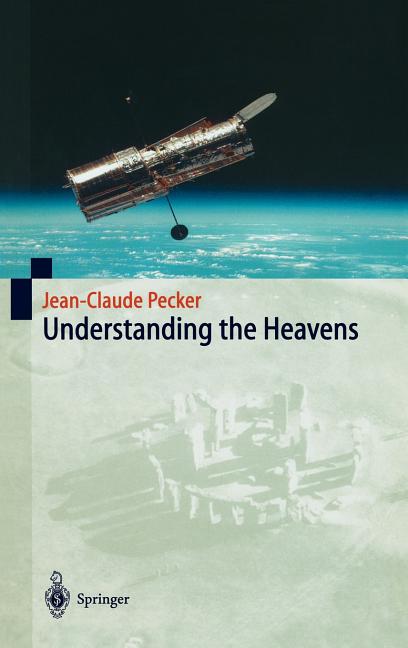 Understanding the Heavens: Thirty Centuries of Astronomical Ideas from Ancient Thinking to Modern Cosmology (2001)