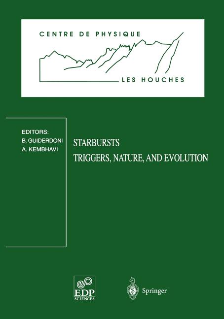 Starbursts: Triggers, Nature, and Evolution: Les Houches School, September 17-27, 1996 (1998)