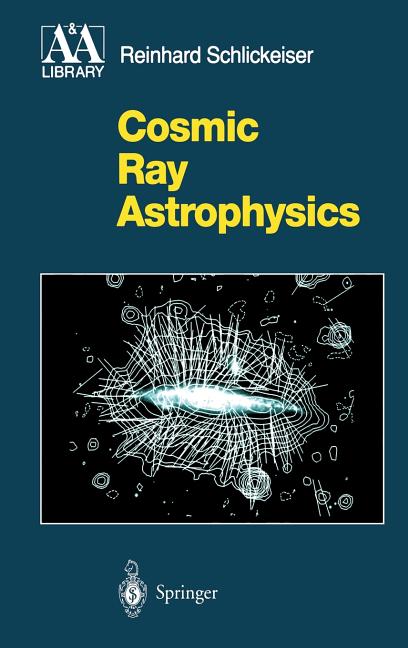 Cosmic Ray Astrophysics (2002. Corr. 2nd Printing 2002)