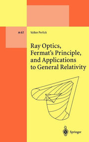 Ray Optics, Fermat's Principle, and Applications to General Relativity (2000)
