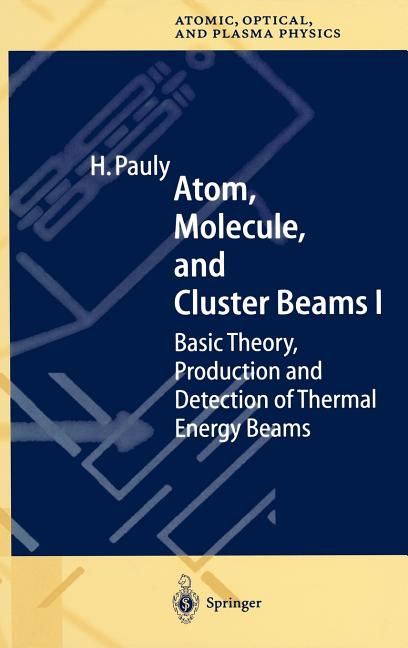 Atom, Molecule, and Cluster Beams I: Basic Theory, Production and Detection of Thermal Energy Beams (2000)