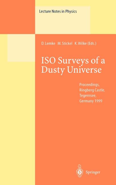 ISO Surveys of a Dusty Universe: Proceedings of a Ringberg Workshop Held at Ringberg Castle, Tegernsee, Germany, 8-12 November 1999 (2000)