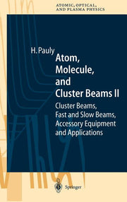 Atom, Molecule, and Cluster Beams II: Cluster Beams, Fast and Slow Beams, Accessory Equipment and Applications (2000)