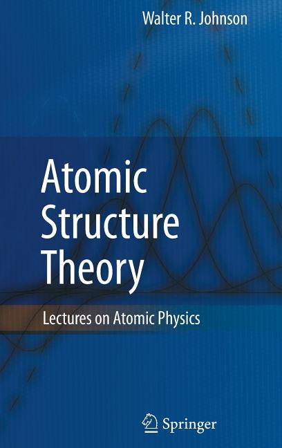 Atomic Structure Theory: Lectures on Atomic Physics (2007)