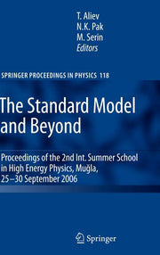 The Standard Model and Beyond: Proceedings of the 2nd Int. Summer School in High Energy Physics, Mugla, 25-30 September 2006 (2008)