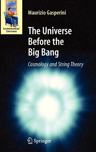 The Universe Before the Big Bang: Cosmology and String Theory (2008)