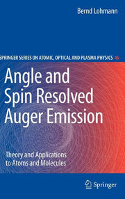 Angle and Spin Resolved Auger Emission: Theory and Applications to Atoms and Molecules (2009)