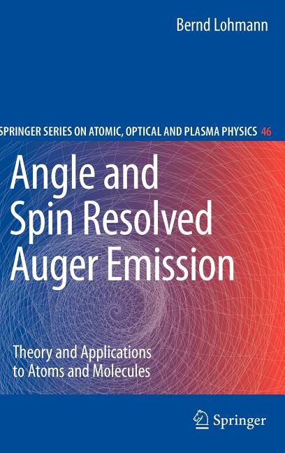 Angle and Spin Resolved Auger Emission: Theory and Applications to Atoms and Molecules (2009)