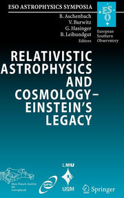 Relativistic Astrophysics and Cosmology - Einstein's Legacy: Proceedings of the Mpe/Usm/Mpa/Eso Joint Astronomy Conference Held in Munich, Germany, 7-