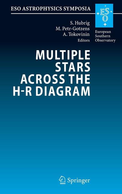 Multiple Stars Across the H-R Diagram: Proceedings of the ESO Workshop Held in Garching, Germany, 12-15 July 2005 (2008)