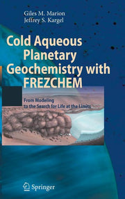 Cold Aqueous Planetary Geochemistry with Frezchem: From Modeling to the Search for Life at the Limits (2008)