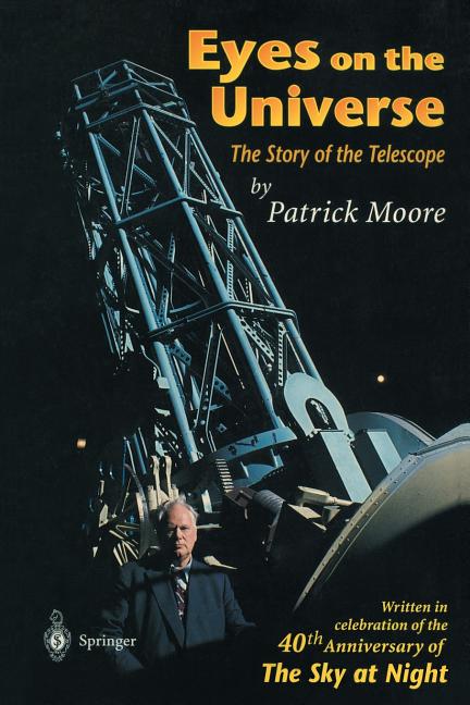 Eyes on the Universe: The Story of the Telescope (Edition.)