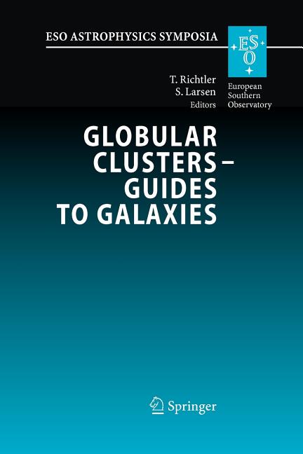 Globular Clusters - Guides to Galaxies: Proceedings of the Joint Eso-Fondap Workshop on Globular Clusters Held in Concepcion, Chile, 6-10 March 2006