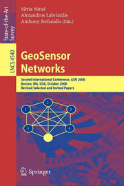 Geosensor Networks: Second International Conference, Gsn 2006, Boston, Ma, Usa, October 1-3, 2006, Revised Selected and Invited Papers (2008)