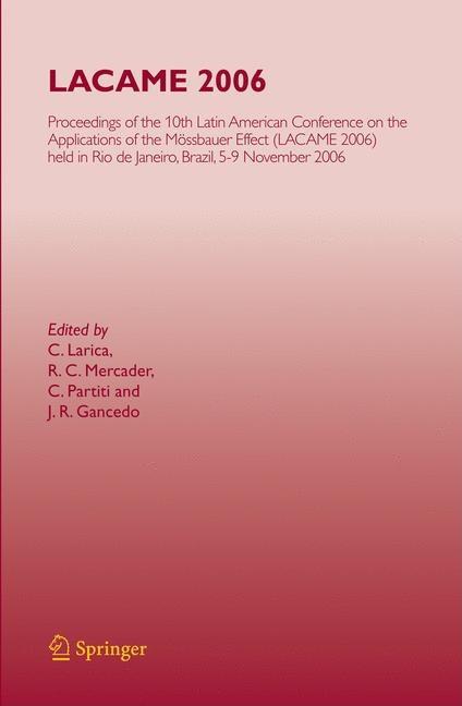 Lacame 2006: Proceedings of the 10th Latin American Conference on the Applications of the Mossbauer Effect, (Lacame 2006) Held in Rio de Janeiro City,