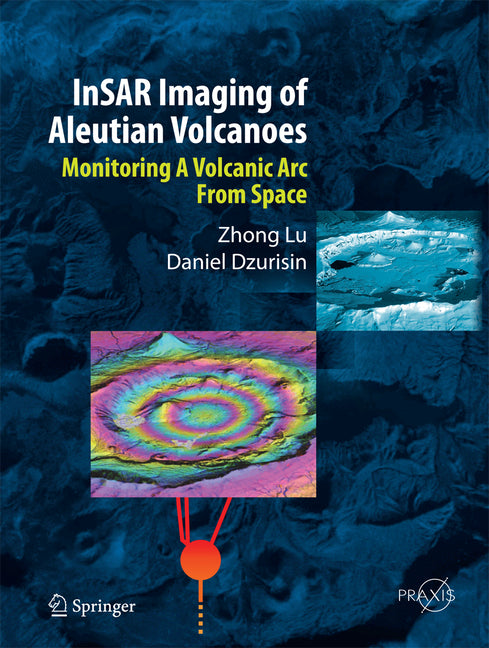 Insar Imaging of Aleutian Volcanoes: Monitoring a Volcanic ARC from Space (2014)