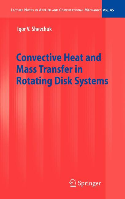 Convective Heat and Mass Transfer in Rotating Disk Systems (2009)