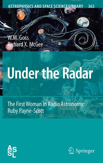 Under the Radar: The First Woman in Radio Astronomy: Ruby Payne-Scott (2010, Corr. 3rd Printing 2010)