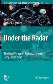 Under the Radar: The First Woman in Radio Astronomy: Ruby Payne-Scott (2010, Corr. 3rd Printing 2010)