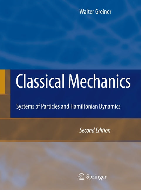 Classical Mechanics: Systems of Particles and Hamiltonian Dynamics (2010)