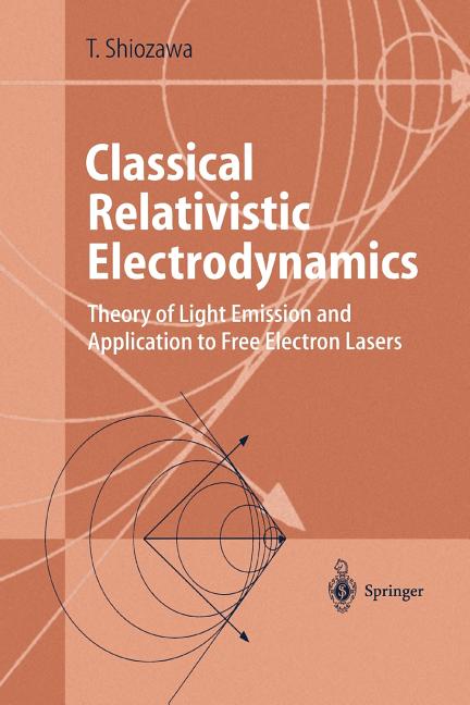 Classical Relativistic Electrodynamics: Theory of Light Emission and Application to Free Electron Lasers