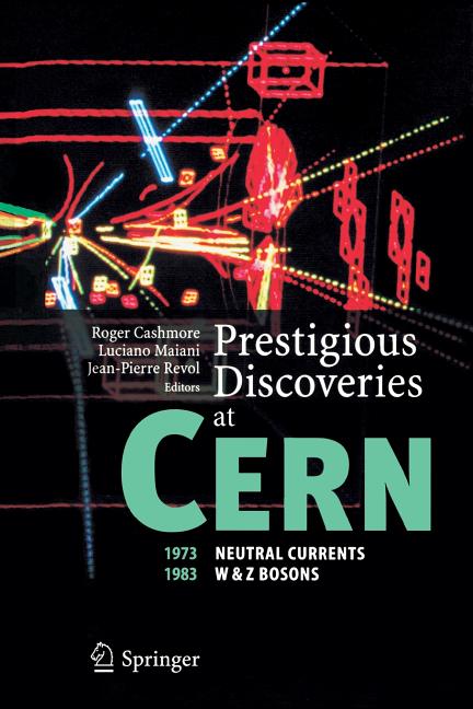 Prestigious Discoveries at Cern: 1973 Neutral Currents 1983 W & Z Bosons (2003)