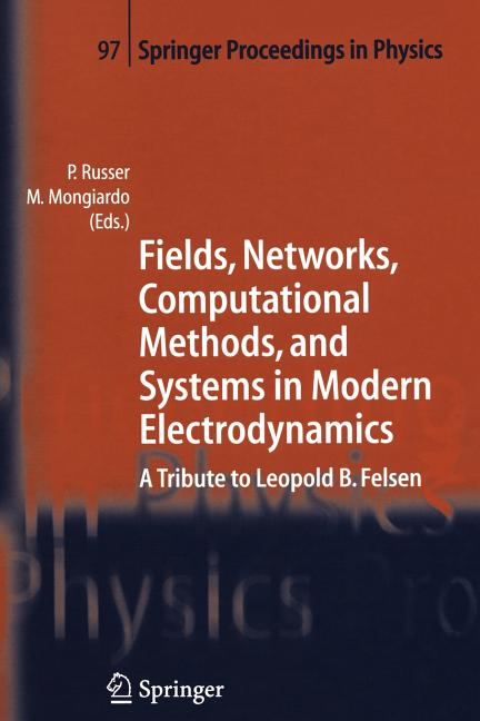 Fields, Networks, Computational Methods, and Systems in Modern Electrodynamics: A Tribute to Leopold B. Felsen