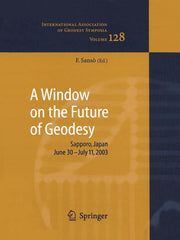 A Window on the Future of Geodesy: Proceedings of the International Association of Geodesy. Iag General Assembly, Sapporo, Japan June 30 - July 11, 2003