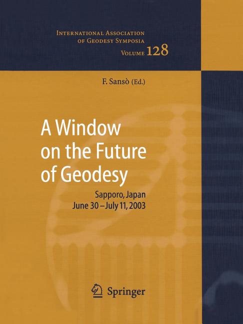 A Window on the Future of Geodesy: Proceedings of the International Association of Geodesy. Iag General Assembly, Sapporo, Japan June 30 - July 11, 2003