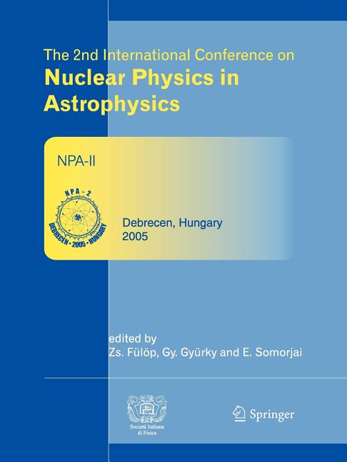 The 2nd International Conference on Nuclear Physics in Astrophysics: Refereed and Selected Contributions, Debrecen, Hungary, May 16-20, 2005