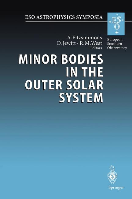 Minor Bodies in the Outer Solar System: Proceedings of the Eso Workshop Held at Garching, Germany, 2-5 November 1998