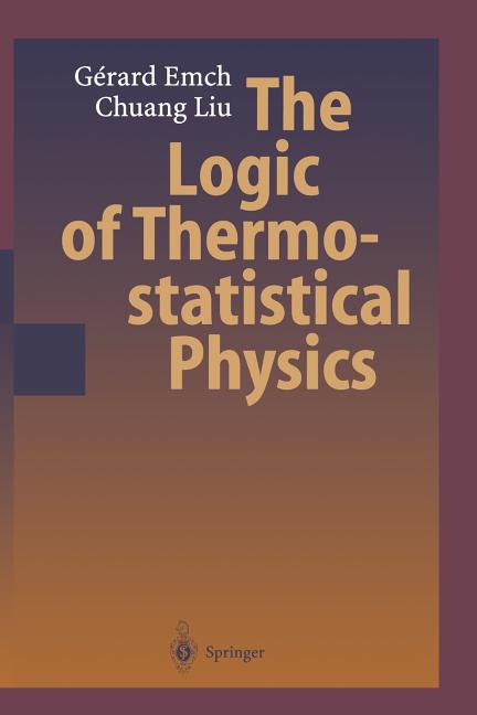 The Logic of Thermostatistical Physics (Softcover Reprint of the Original 1st 2002)