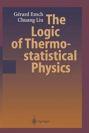 The Logic of Thermostatistical Physics (Softcover Reprint of the Original 1st 2002)