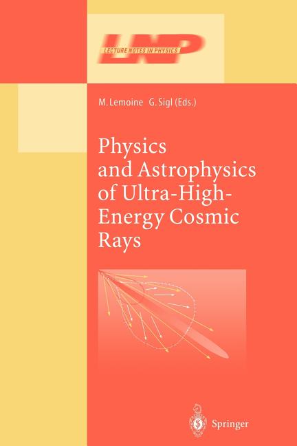 Physics and Astrophysics of Ultra High Energy Cosmic Rays (Softcover Reprint of the Original 1st 2001)