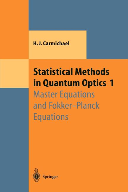 Statistical Methods in Quantum Optics 1: Master Equations and Fokker-Planck Equations (Softcover Reprint of the Original 1st 1999)