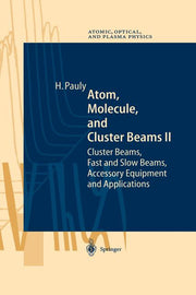 Atom, Molecule, and Cluster Beams II: Cluster Beams, Fast and Slow Beams, Accessory Equipment and Applications (Softcover Reprint of the Original 1st