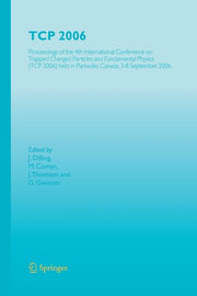 TCP 2006: Proceedings of the 4th International Conference on Trapped Charged Particles and Fundamental Physics (TCP 2006) Held in Parksville, Canada,