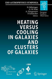 Heating Versus Cooling in Galaxies and Clusters of Galaxies: Proceedings of the Mpa/Eso/Mpe/Usm Joint Astronomy Conference Held in Garching, Germany,