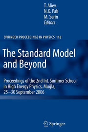 The Standard Model and Beyond: Proceedings of the 2nd Int. Summer School in High Energy Physics, Mugla, 25-30 September 2006