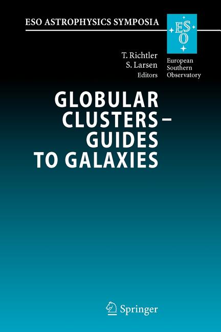 Globular Clusters - Guides to Galaxies: Proceedings of the Joint Eso-Fondap Workshop on Globular Clusters Held in Concepcion, Chile, 6-10 March 2006