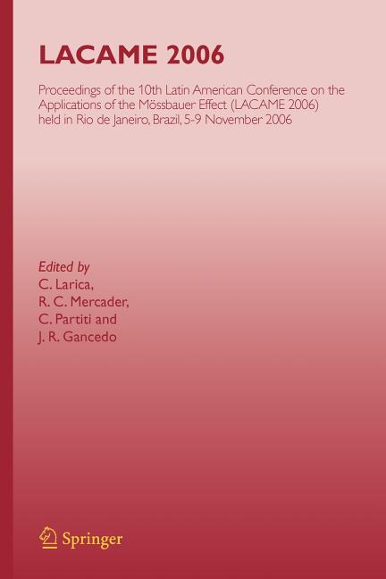Lacame 2006: Proceedings of the 10th Latin American Conference on the Applications of the Mossbauer Effect, (Lacame 2006) Held in Rio de Janeiro City,