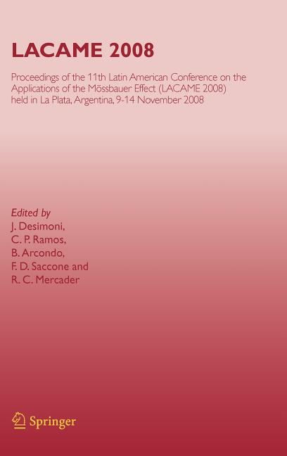 Lacame 2008: Proceedings of the 11th Latin American Conference on the Applications of the Mossbauer Effect, (Lacame 2008) Held in La Plata, 9-14 Novem
