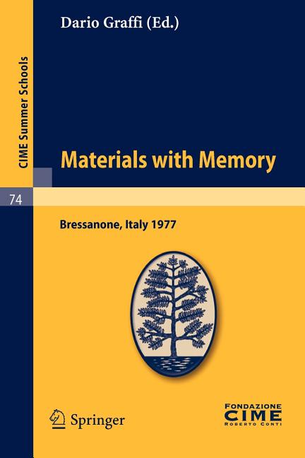 Materials with Memory: Lectures Given at a Summer School of the Centro Internazionale Matematico Estivo (C.I.M.E.) Held in Bressanone (Bolzano), Italy