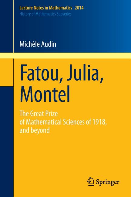Fatou, Julia, Montel: The Great Prize of Mathematical Sciences of 1918, and Beyond